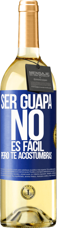 «Ser guapa no es fácil, pero te acostumbras» Edición WHITE
