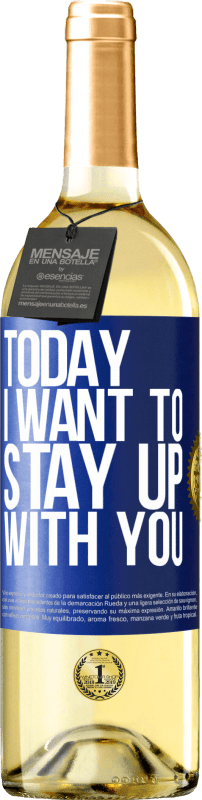 29,95 € Free Shipping | White Wine WHITE Edition Today I want to stay up with you Blue Label. Customizable label Young wine Harvest 2023 Verdejo
