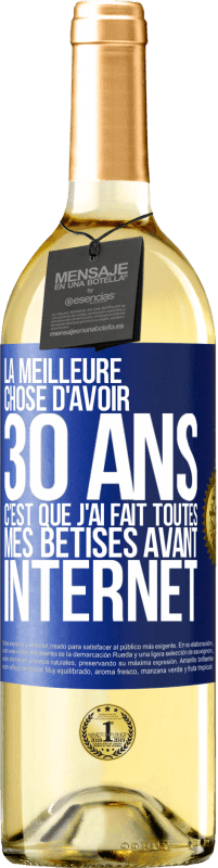 29,95 € | Vin blanc Édition WHITE La meilleure chose d'avoir 30 ans c'est que j'ai fait toutes mes bêtises avant Internet Étiquette Bleue. Étiquette personnalisable Vin jeune Récolte 2024 Verdejo