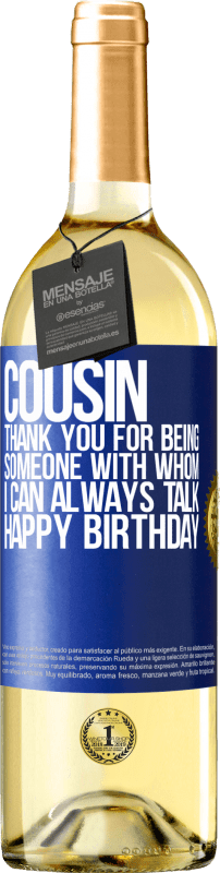 29,95 € | White Wine WHITE Edition Cousin. Thank you for being someone with whom I can always talk. Happy Birthday Blue Label. Customizable label Young wine Harvest 2024 Verdejo