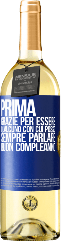 «Prima. Grazie per essere qualcuno con cui posso sempre parlare. Buon compleanno» Edizione WHITE