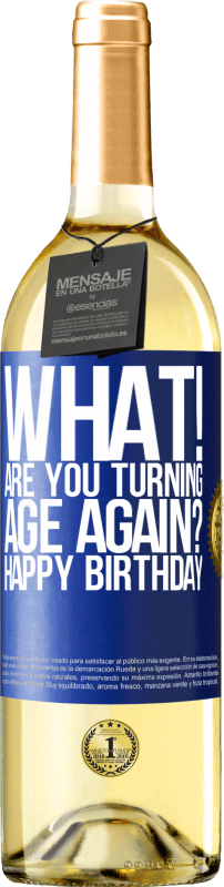 29,95 € | Белое вино Издание WHITE Что! Ты снова превращаешься в возраст? С днем ​​рождения Синяя метка. Настраиваемая этикетка Молодое вино Урожай 2023 Verdejo