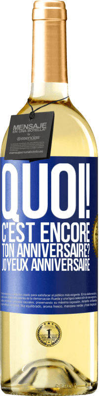 29,95 € | Vin blanc Édition WHITE Quoi! C'est encore ton anniversaire? Joyeux anniversaire Étiquette Bleue. Étiquette personnalisable Vin jeune Récolte 2024 Verdejo