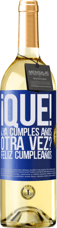 29,95 € | Vino Blanco Edición WHITE ¡Qué! ¿Ya cumples años otra vez? Feliz cumpleaños Etiqueta Azul. Etiqueta personalizable Vino joven Cosecha 2024 Verdejo