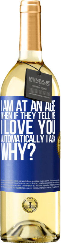 29,95 € | White Wine WHITE Edition I am at an age when if they tell me, I love you automatically I ask, why? Blue Label. Customizable label Young wine Harvest 2023 Verdejo