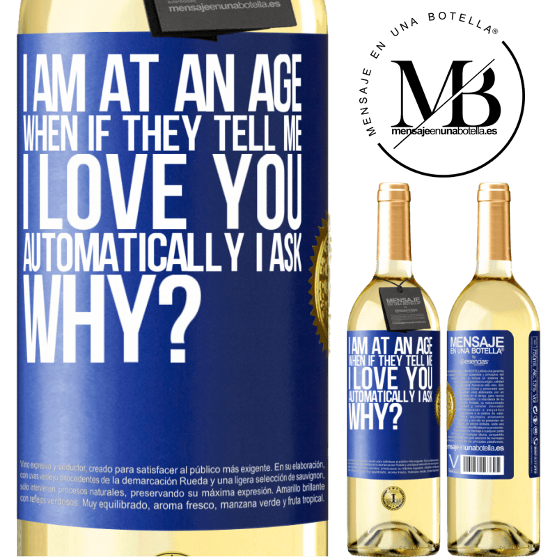 29,95 € Free Shipping | White Wine WHITE Edition I am at an age when if they tell me, I love you automatically I ask, why? Blue Label. Customizable label Young wine Harvest 2024 Verdejo