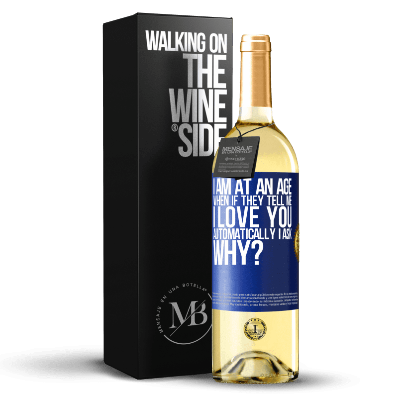 24,95 € Free Shipping | White Wine WHITE Edition I am at an age when if they tell me, I love you automatically I ask, why? Blue Label. Customizable label Young wine Harvest 2021 Verdejo