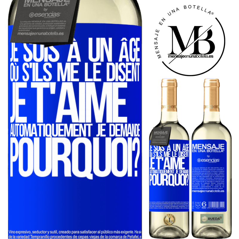 «J'ai l'âge parfait pour demander: pour quoi faire? Quand on me dit je t'aime» Édition WHITE