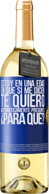 «Estoy en una edad en que si me dicen, te quiero automáticamente pregunto ¿Para qué?» Edición WHITE