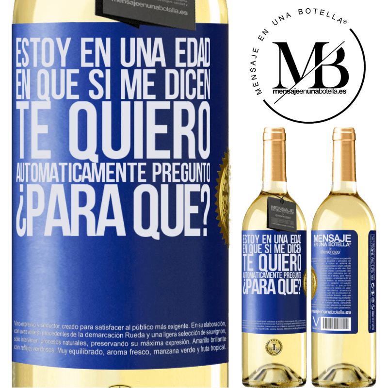 29,95 € Envoi gratuit | Vin blanc Édition WHITE Je suis à un âge où s'ils me le disent, je t'aime automatiquement je demande, pourquoi? Étiquette Bleue. Étiquette personnalisable Vin jeune Récolte 2022 Verdejo