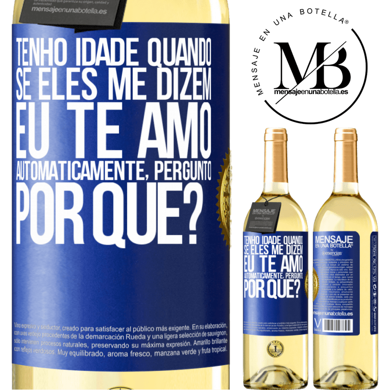29,95 € Envio grátis | Vinho branco Edição WHITE Tenho idade quando, se eles me dizem, eu te amo automaticamente, pergunto, por quê? Etiqueta Azul. Etiqueta personalizável Vinho jovem Colheita 2024 Verdejo