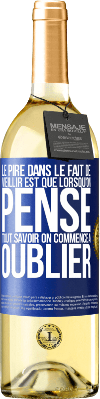 29,95 € | Vin blanc Édition WHITE Le pire dans le fait de vieillir est que lorsqu'on pense tout savoir on commence à oublier Étiquette Bleue. Étiquette personnalisable Vin jeune Récolte 2024 Verdejo