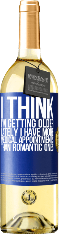 29,95 € Free Shipping | White Wine WHITE Edition I think I'm getting older. Lately I have more medical appointments than romantic ones Blue Label. Customizable label Young wine Harvest 2023 Verdejo