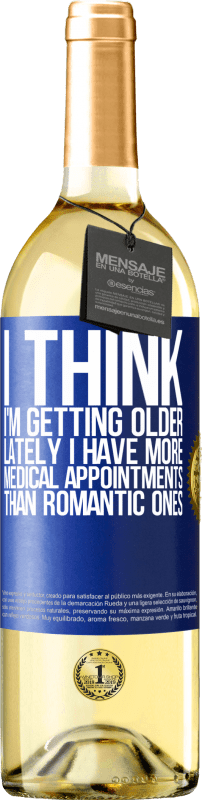 29,95 € Free Shipping | White Wine WHITE Edition I think I'm getting older. Lately I have more medical appointments than romantic ones Blue Label. Customizable label Young wine Harvest 2025 Verdejo