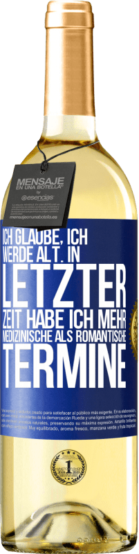 29,95 € | Weißwein WHITE Ausgabe Ich glaube, ich werde alt. In letzter Zeit habe ich mehr medizinische als romantische Termine Blaue Markierung. Anpassbares Etikett Junger Wein Ernte 2025 Verdejo