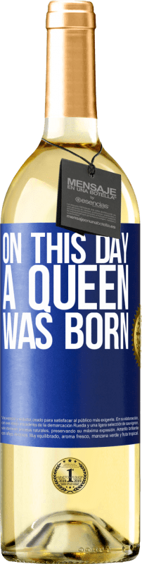 29,95 € | Белое вино Издание WHITE В этот день родилась королева Синяя метка. Настраиваемая этикетка Молодое вино Урожай 2023 Verdejo