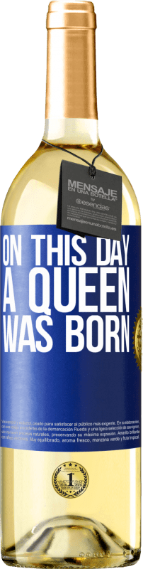29,95 € Free Shipping | White Wine WHITE Edition On this day a queen was born Blue Label. Customizable label Young wine Harvest 2025 Verdejo