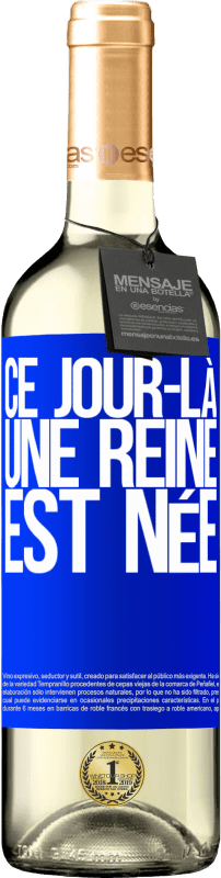 29,95 € Envoi gratuit | Vin blanc Édition WHITE Ce jour-là, une reine est née Étiquette Bleue. Étiquette personnalisable Vin jeune Récolte 2025 Verdejo