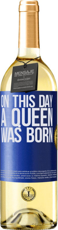 29,95 € | Vino Blanco Edición WHITE On this day a queen was born Etiqueta Azul. Etiqueta personalizable Vino joven Cosecha 2024 Verdejo