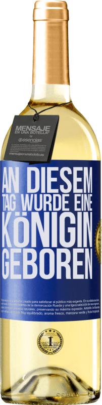 29,95 € Kostenloser Versand | Weißwein WHITE Ausgabe An diesem Tag wurde eine Königin geboren Blaue Markierung. Anpassbares Etikett Junger Wein Ernte 2025 Verdejo