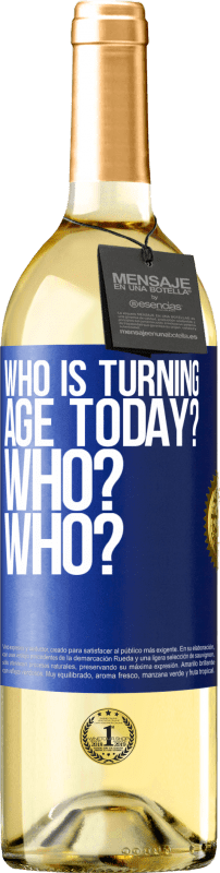 29,95 € Free Shipping | White Wine WHITE Edition Who is turning age today? Who? Who? Blue Label. Customizable label Young wine Harvest 2025 Verdejo