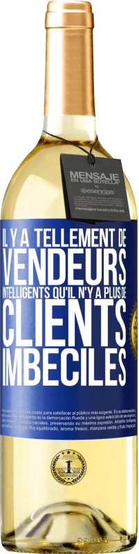 29,95 € Envoi gratuit | Vin blanc Édition WHITE Il y a tellement de vendeurs intelligents qu'il n'y a plus de clients imbéciles Étiquette Bleue. Étiquette personnalisable Vin jeune Récolte 2025 Verdejo