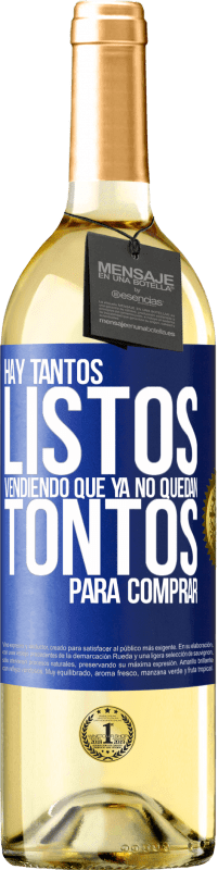 29,95 € | Vino Blanco Edición WHITE Hay tantos listos vendiendo que ya no quedan tontos para comprar Etiqueta Azul. Etiqueta personalizable Vino joven Cosecha 2023 Verdejo