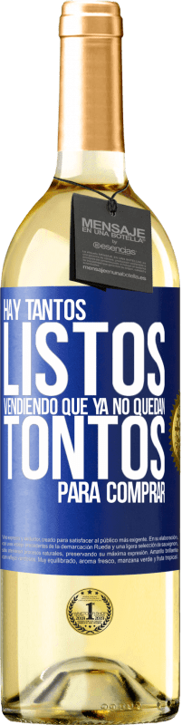 29,95 € | Vino Blanco Edición WHITE Hay tantos listos vendiendo que ya no quedan tontos para comprar Etiqueta Azul. Etiqueta personalizable Vino joven Cosecha 2024 Verdejo