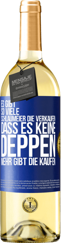 29,95 € | Weißwein WHITE Ausgabe Es gibt so viele Schlaumeier, die verkaufen, dass es keine Deppen mehr gibt, die kaufen. Blaue Markierung. Anpassbares Etikett Junger Wein Ernte 2023 Verdejo