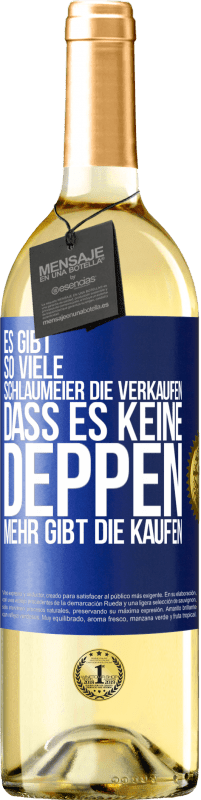 29,95 € | Weißwein WHITE Ausgabe Es gibt so viele Schlaumeier, die verkaufen, dass es keine Deppen mehr gibt, die kaufen. Blaue Markierung. Anpassbares Etikett Junger Wein Ernte 2025 Verdejo