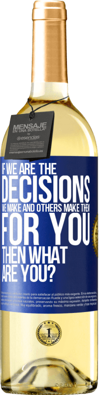 Free Shipping | White Wine WHITE Edition If we are the decisions we make and others make them for you, then what are you? Blue Label. Customizable label Young wine Harvest 2023 Verdejo