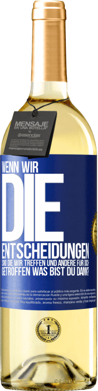 29,95 € | Weißwein WHITE Ausgabe Wenn wir die Entscheidungen sind, die wir treffen, und andere für dich getroffen, was bist du dann? Blaue Markierung. Anpassbares Etikett Junger Wein Ernte 2024 Verdejo