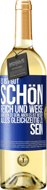 Kostenloser Versand | Weißwein WHITE Ausgabe Es ist gut, schön, reich und weise gewesen zu sein, aber es ist besser, alles gleichzeitig zu sein Blaue Markierung. Anpassbares Etikett Junger Wein Ernte 2023 Verdejo