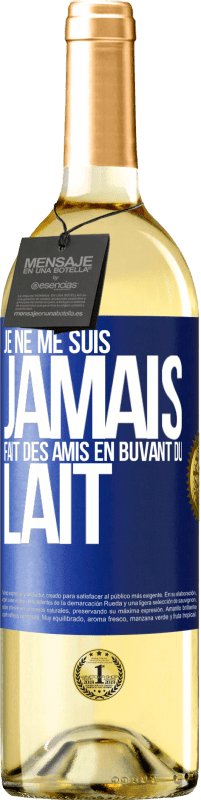 Envoi gratuit | Vin blanc Édition WHITE Je ne me suis jamais fait des amis en buvant du lait Étiquette Bleue. Étiquette personnalisable Vin jeune Récolte 2023 Verdejo