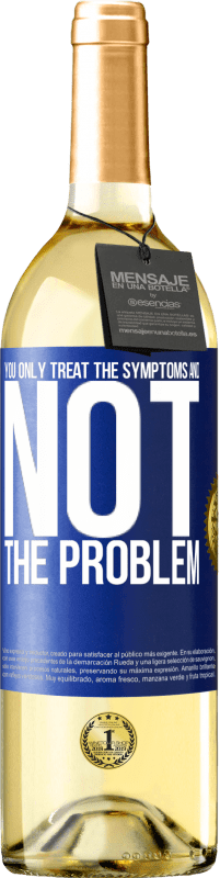 Free Shipping | White Wine WHITE Edition You only treat the symptoms and not the problem Blue Label. Customizable label Young wine Harvest 2023 Verdejo