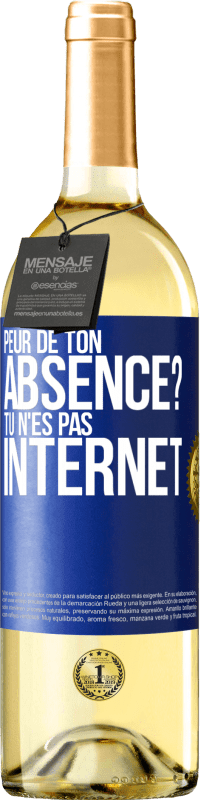 Envoi gratuit | Vin blanc Édition WHITE Peur de ton absence? Tu n'es pas Internet Étiquette Bleue. Étiquette personnalisable Vin jeune Récolte 2023 Verdejo