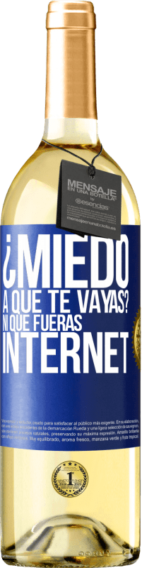 Envío gratis | Vino Blanco Edición WHITE ¿Miedo a que te vayas? Ni que fueras internet Etiqueta Azul. Etiqueta personalizable Vino joven Cosecha 2023 Verdejo