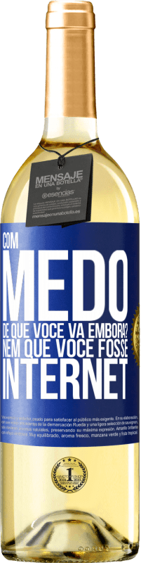 Envio grátis | Vinho branco Edição WHITE Com medo de que você vá embora? Nem que você fosse internet Etiqueta Azul. Etiqueta personalizável Vinho jovem Colheita 2023 Verdejo