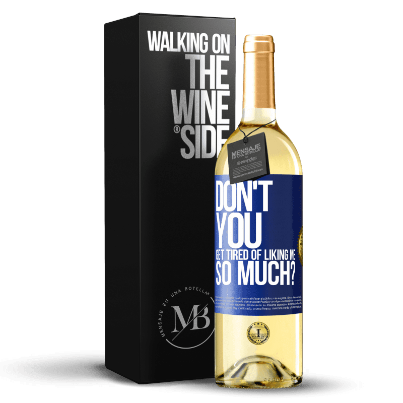 29,95 € Free Shipping | White Wine WHITE Edition Don't you get tired of liking me so much? Blue Label. Customizable label Young wine Harvest 2023 Verdejo