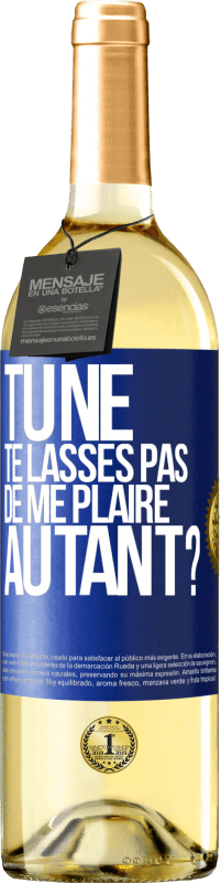 29,95 € Envoi gratuit | Vin blanc Édition WHITE Tu ne te lasses pas de me plaire autant? Étiquette Bleue. Étiquette personnalisable Vin jeune Récolte 2025 Verdejo