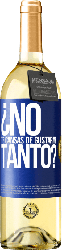 Envío gratis | Vino Blanco Edición WHITE ¿No te cansas de gustarme tanto? Etiqueta Azul. Etiqueta personalizable Vino joven Cosecha 2023 Verdejo