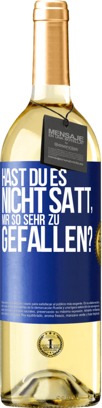 Kostenloser Versand | Weißwein WHITE Ausgabe Hast du es nicht satt, mir so sehr zu gefallen? Blaue Markierung. Anpassbares Etikett Junger Wein Ernte 2023 Verdejo