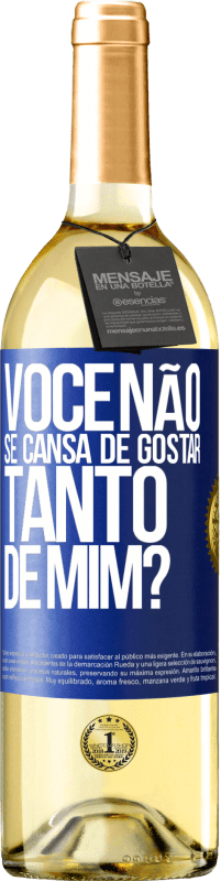 Envio grátis | Vinho branco Edição WHITE Você não se cansa de gostar tanto de mim? Etiqueta Azul. Etiqueta personalizável Vinho jovem Colheita 2023 Verdejo