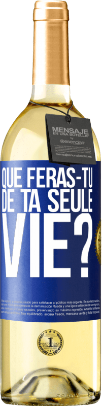 Envoi gratuit | Vin blanc Édition WHITE Que feras-tu de ta seule vie? Étiquette Bleue. Étiquette personnalisable Vin jeune Récolte 2023 Verdejo