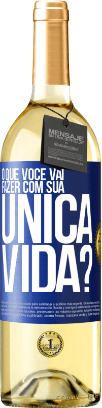 Envio grátis | Vinho branco Edição WHITE O que você vai fazer com sua única vida? Etiqueta Azul. Etiqueta personalizável Vinho jovem Colheita 2023 Verdejo