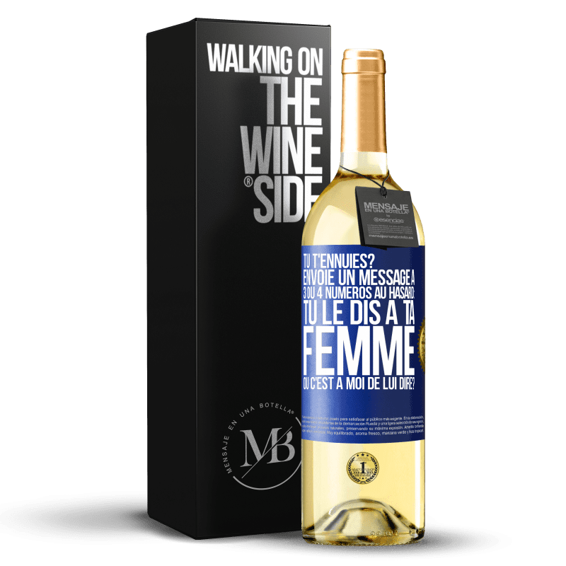 29,95 € Envoi gratuit | Vin blanc Édition WHITE Tu t'ennuies? Envoie un message à 3 ou 4 numéros au hasard: tu le dis à ta femme ou c'est à moi de lui dire? Étiquette Bleue. Étiquette personnalisable Vin jeune Récolte 2025 Verdejo