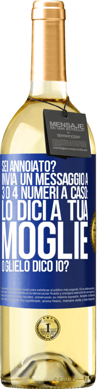 29,95 € Spedizione Gratuita | Vino bianco Edizione WHITE Sei annoiato Invia un messaggio a 3 o 4 numeri a caso: lo dici a tua moglie o glielo dico io? Etichetta Blu. Etichetta personalizzabile Vino giovane Raccogliere 2025 Verdejo