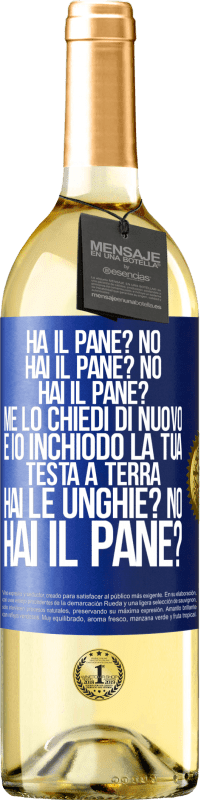 29,95 € Spedizione Gratuita | Vino bianco Edizione WHITE Ha il pane? No. Hai il pane? No. Hai il pane? Me lo chiedi di nuovo e io inchiodo la tua testa a terra. Hai le unghie? No Etichetta Blu. Etichetta personalizzabile Vino giovane Raccogliere 2025 Verdejo