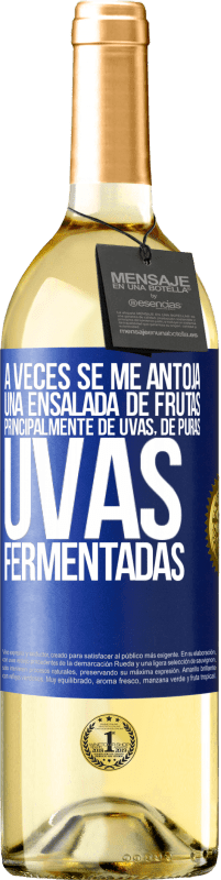 Envío gratis | Vino Blanco Edición WHITE A veces se me antoja una ensalada de frutas, principalmente de uvas, de puras uvas fermentadas Etiqueta Azul. Etiqueta personalizable Vino joven Cosecha 2023 Verdejo