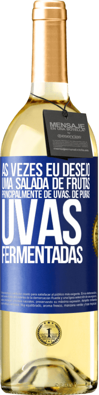 Envio grátis | Vinho branco Edição WHITE Às vezes eu desejo uma salada de frutas, principalmente de uvas, de uvas puras fermentadas Etiqueta Azul. Etiqueta personalizável Vinho jovem Colheita 2023 Verdejo